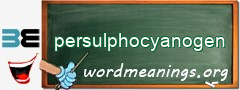 WordMeaning blackboard for persulphocyanogen